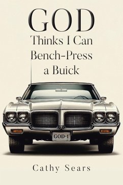 GOD Thinks I Can Bench-Press a Buick (eBook, ePUB) - Sears, Cathy