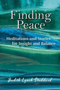 Finding Peace: Meditations and Stories for Insight and Balance (eBook, ePUB) - Stoddard, Judith