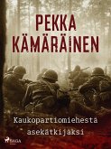 Kaukopartiomiehestä asekätkijäksi (eBook, ePUB)