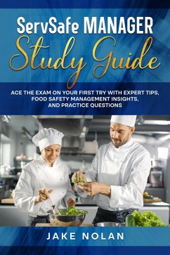 ServSafe Manager Study Guide Ace the Exam on Your First Try with Expert Tips, Food Safety Management Insights, and Practice Questions (eBook, ePUB) - Nolan, Jake