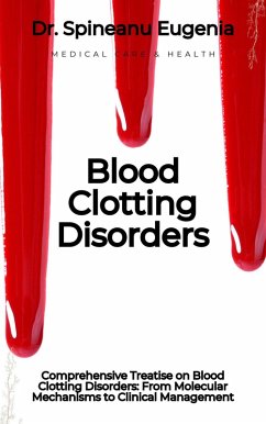 Comprehensive Treatise on Blood Clotting Disorders: From Molecular Mechanisms to Clinical Management (eBook, ePUB) - Eugenia, Spineanu