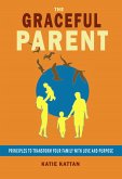 The Graceful Parent: Principles to Transform Your Family with Love and Purpose (eBook, ePUB)