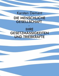 Cover Die menschliche Gesellschaft - Ihre Gesetzmäßigkeiten und Triebkräfte (eBook, ePUB)