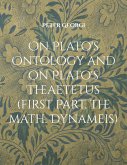 On Plato's Ontology and on Plato's Theaetetus (first Part, the math. Dynameis) (eBook, ePUB) On Plato's Ontology and on Plato's Theaetetus (first Part, the math. Dynameis) (eBook, ePUB)