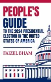 People's Guide to the 2024 Presidential Election in the United States of America (eBook, ePUB) People's Guide to the 2024 Presidential Election in the United States of America (eBook, ePUB)