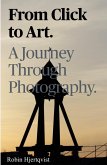 From Click To Art A Journey Through Photography (eBook, ePUB) From Click To Art A Journey Through Photography (eBook, ePUB)