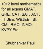 10+2 Level Mathematics For All Exams GMAT, GRE, CAT, SAT, ACT, IIT JEE, WBJEE, ISI, CMI, RMO, INMO, KVPY Etc. (eBook, ePUB)
