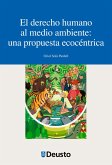 El derecho humano al medio ambiente: una propuesta ecocéntrica (eBook, PDF) El derecho humano al medio ambiente: una propuesta ecocéntrica (eBook, PDF)
