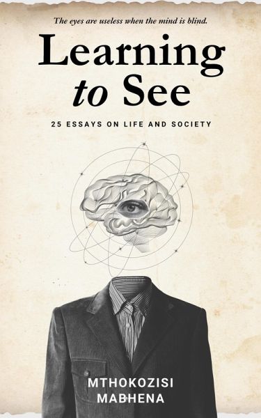 Learning to See: 25 Essays on Life and Society (eBook, ePUB) Learning to See: 25 Essays on Life and Society (eBook, ePUB)