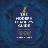 The Modern Leader's Guide: Reimagining Machiavelli's 'The Prince' (eBook, ePUB) The Modern Leader's Guide: Reimagining Machiavelli's 'The Prince' (eBook, ePUB)
