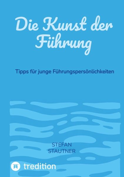Die Kunst der Führung (eBook, ePUB) Die Kunst der Führung (eBook, ePUB)