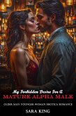 My Forbidden Desire For A Mature Alpha Male: Older Man Younger Woman Erotica Romance (Forbidden Age Gap Erotic Romance, #11) (eBook, ePUB)