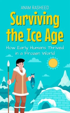 Cover Surviving the Ice Age: How Early Humans Thrived in a Frozen World (Historical Books For Kids, #7) (eBook, ePUB)