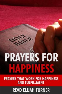 Prayers for Happiness: Prayers that Work for Happiness and Fulfillment (eBook, ePUB) - Turner, Revd Elijah