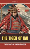 The Tiger of Kai - The Legacy of Takeda Shingen (eBook, ePUB) The Tiger of Kai - The Legacy of Takeda Shingen (eBook, ePUB)