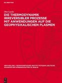 Die Thermodynamik irreversibler Prozesse mit Anwendungen auf die geophysikalischen Plasmen Die Thermodynamik irreversibler Prozesse mit Anwendungen auf die geophysikalischen Plasmen