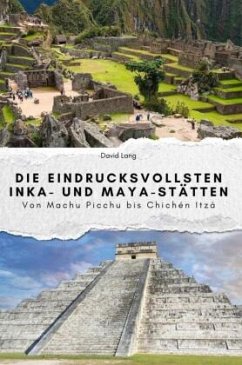 Cover Die eindrucksvollsten Inka- und Maya-Stätten - Das perfekte Geschenk für Männer und Frauen zu Weihnachten und Geburtstag