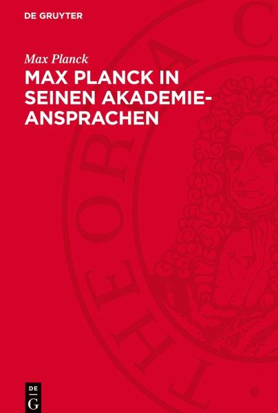Max Planck in seinen Akademie-Ansprachen Max Planck in seinen Akademie-Ansprachen