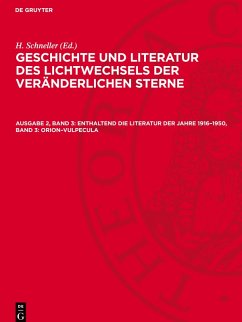 Cover Geschichte und Literatur des Lichtwechsels der veränderlichen Sterne, Ausgabe 2, Band 3, Enthaltend die Literatur der Jahre 1916-1950, Band 3: Orion-Vulpecula