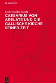 Caesarius von Arelate und die gallische Kirche seiner Zeit