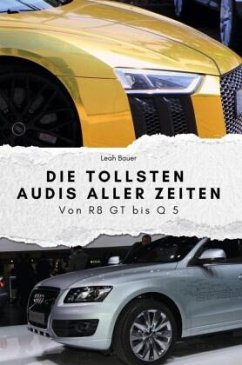 Cover Die tollsten Audis aller Zeiten - Das perfekte Geschenk für Männer und Frauen zu Weihnachten und Geburtstag