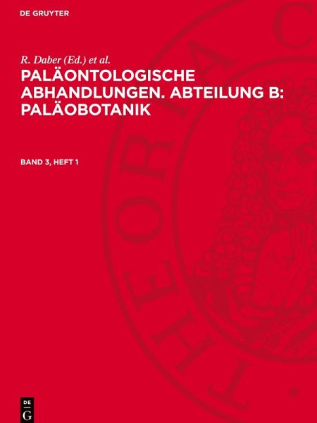 Paläontologische Abhandlungen. Abteilung B: Paläobotanik, Band 3, Heft 1, Paläontologische Abhandlungen. Abteilung B: Paläobotanik Band 3, Heft 1 Paläontologische Abhandlungen. Abteilung B: Paläobotanik, Band 3, Heft 1, Paläontologische Abhandlungen. Abteilung B: Paläobotanik Band 3, Heft 1