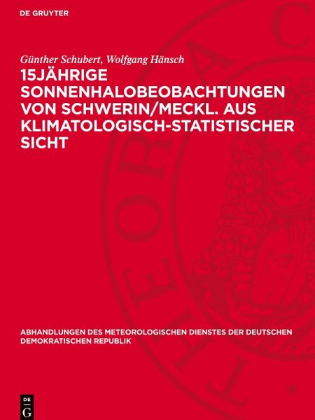 15jähr¿ge Sonnenhalobeobachtungen von Schwerin/Meckl. aus klimatologisch-statistischer Sicht 15jähr¿ge Sonnenhalobeobachtungen von Schwerin/Meckl. aus klimatologisch-statistischer Sicht