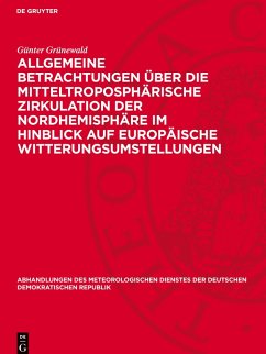 Allgemeine Betrachtungen über die mitteltroposphärische Zirkulation der Nordhemisphäre im Hinblick auf europäische Witterungsumstellungen Cover Allgemeine Betrachtungen über die mitteltroposphärische Zirkulation der Nordhemisphäre im Hinblick auf europäische Witterungsumstellungen