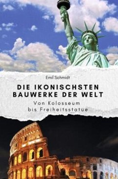 Die ikonischsten Bauwerke der Welt - Schmidt, Emil Die ikonischsten Bauwerke der Welt - Schmidt, Emil