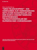 "Grid-telesceoping" - ein Verfahren zur Verringerung seitlicher Randfehler und der durch Diskretisierung entstehenden Trunkationsfehler bei numerischen Vorhersagen "Grid-telesceoping" - ein Verfahren zur Verringerung seitlicher Randfehler und der durch Diskretisierung entstehenden Trunkationsfehler bei numerischen Vorhersagen