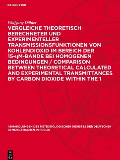Vergleiche theoretisch berechneter und experimenteller Transmissionsfunktionen von Kohlendioxid im Bereich der 15-¿m-Bande bei homogenen Bedingungen / Comparison between theoretical calculated and experimental transmittances by carbon dioxide within the 1 - Döhler, Wolfgang