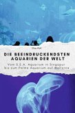 Die beeindruckendsten Aquarien der Welt - Das perfekte Geschenk für Männer und Frauen zu Weihnachten und Geburtstag