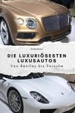 Die luxuriösesten Luxusautos - Das perfekte Geschenk für Männer und Frauen zu Weihnachten und Geburtstag Die luxuriösesten Luxusautos - Das perfekte Geschenk für Männer und Frauen zu Weihnachten und Geburtstag