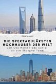 Die spektakulärsten Hochhäuser der Welt - Das perfekte Geschenk für Männer und Frauen zu Weihnachten und Geburtstag Die spektakulärsten Hochhäuser der Welt - Das perfekte Geschenk für Männer und Frauen zu Weihnachten und Geburtstag