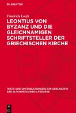 Leontius von Byzanz und die gleichnamigen Schriftsteller der griechischen Kirche Leontius von Byzanz und die gleichnamigen Schriftsteller der griechischen Kirche