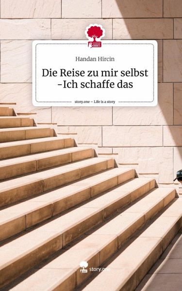 Die Reise zu mir selbst -Ich schaffe das. Life is a Story - story.one Die Reise zu mir selbst -Ich schaffe das. Life is a Story - story.one