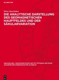 Die analytische Darstellung des geomagnetischen Hauptfeldes und der Säkularvariation Die analytische Darstellung des geomagnetischen Hauptfeldes und der Säkularvariation