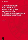 Abhandlungen und Berichte des Staatlichen Museums für Völkerkunde Dresden, Forschungsstelle, Band 42, Abhandlungen und Berichte des Staatlichen Museums für Völkerkunde Dresden, Forschungsstelle Band 42