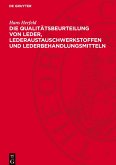 Die Qualitätsbeurteilung von Leder, Lederaustauschwerkstoffen und Lederbehandlungsmitteln Die Qualitätsbeurteilung von Leder, Lederaustauschwerkstoffen und Lederbehandlungsmitteln
