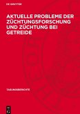 Aktuelle Probleme der Züchtungsforschung und Züchtung bei Getreide Aktuelle Probleme der Züchtungsforschung und Züchtung bei Getreide