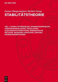 Stabilitätstheorie, Teil 1, Stabilitätsproblem, Spannungsproblem, Verzweigungslasten, Traglasten, Gleichgewichtsmethode, energetische Methode, Biegedrillknickung, Kippung, Näherungsmethoden - Bürgermeister, Gustav;Steup, Herbert