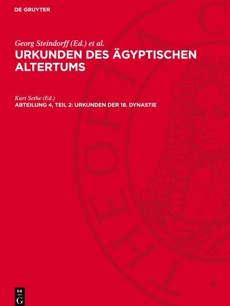 Urkunden des ägyptischen Altertums, Abteilung 4, Teil 2, Urkunden der 18. Dynastie Urkunden des ägyptischen Altertums, Abteilung 4, Teil 2, Urkunden der 18. Dynastie