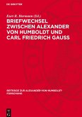 Briefwechsel zwischen Alexander von Humboldt und Carl Friedrich Gauss Briefwechsel zwischen Alexander von Humboldt und Carl Friedrich Gauss