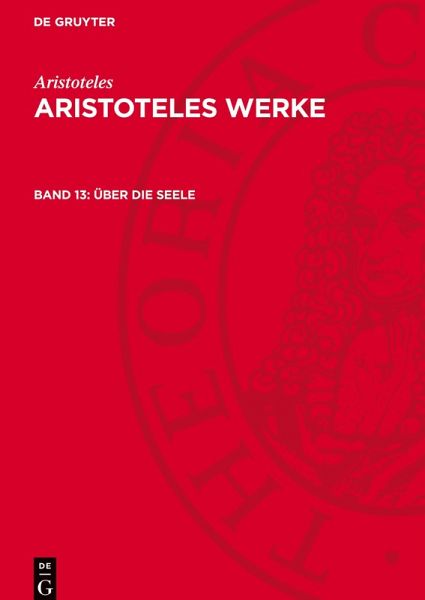 Aristoteles Werke, Band 13, Über die Seele Aristoteles Werke, Band 13, Über die Seele