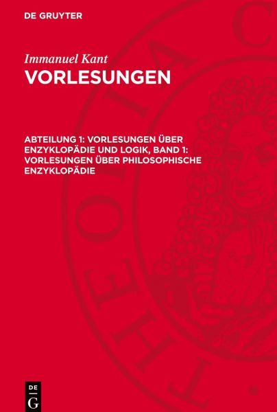 Vorlesungen, Abteilung 1, Vorlesungen über Enzyklopädie und Logik, Band 1: Vorlesungen über Philosophische Enzyklopädie