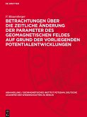 Betrachtungen über die zeitliche Änderung der Parameter des geomagnetischen Feldes auf Grund der vorliegenden Potentialentwicklungen