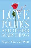 Love, Politics, and Other Scary Things