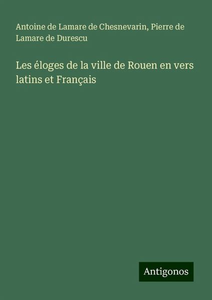 Les éloges de la ville de Rouen en vers latins et Français Les éloges de la ville de Rouen en vers latins et Français