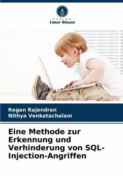 Eine Methode zur Erkennung und Verhinderung von SQL-Injection-Angriffen - Rajendran, Regan;Venkatachalam, Nithya