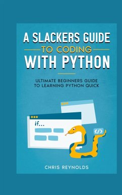 A Slackers Guide to Coding with Python - Reynolds, Chris Y